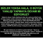 BİZLER YOKSA HALA, O BÜYÜK YANLIŞI YAPMAYA DEVAM MI EDİYORUZ?