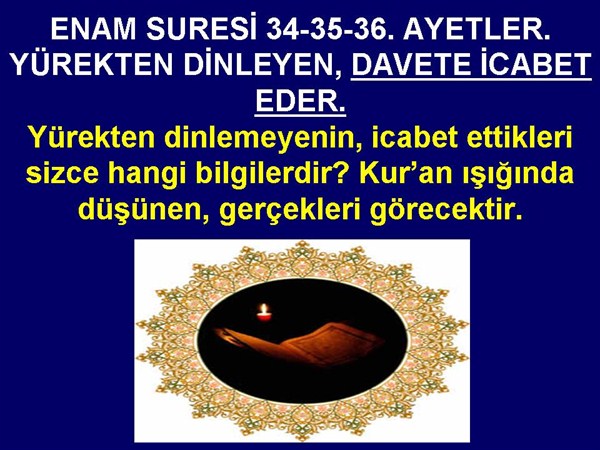 ENAM SURESİ 34-35-36. AYETLER. YÜREKTEN DİNLEYEN DAVETE İCABET EDER.