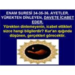 ENAM SURESİ 34-35-36. AYETLER. YÜREKTEN DİNLEYEN DAVETE İCABET EDER.