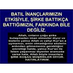 BATIL İNANÇLARIMIZIN ETKİSİYLE, ŞİRKE BATTIKÇA BATTIĞIMIZIN FARKINDA..