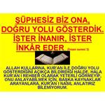 ŞÜPHESİZ BİZ ONA DOĞRU YOLU GÖSTERDİK. (İNSAN SURESİ 3. AYET)