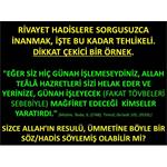 RİVAYET HADİSLERE, SORGUSUZCA İNANMAK, İŞTE BU KADAR TEHLİKELİ........