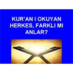 KUR'AN'I OKUYAN HERKES FARKLI MI ANLAR?