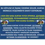 HER KİM SANA KUR'AN YETER DİYORSA ŞEYTANIN TA KENDİSİDİR DİY          