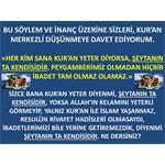 HER KİM SANA KUR'AN YETER DİYORSA ŞEYTANIN TA KENDİSİDİR DİY          