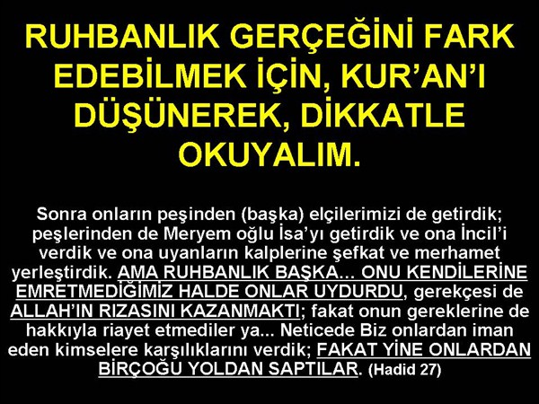 RUHBANLIK GERÇEĞİNİ  FARK EDEBİLMEK İÇİN, KUR'AN I DİKKATLE OKUYALIM.