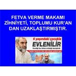 FETVA VERME MAKAMI ZİHNİYETİ, TOPLUMU KUR'AN DAN UZAKLAŞTIRMIŞTIR.