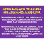 KUR’AN’A BAKIŞ AÇIMIZ YANLIŞ OLUNCA, O’NU ALGILAMAMIZDA YANLIŞ OLUYOR.