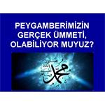 PEYGAMBERİMİZİN ÜMMETİ OLABİLİYOR MUYUZ?