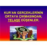 KUR'AN GERÇEKLERİNİN ORTAYA ÇIKMASINDAN, TELAŞE DÜŞENLER.