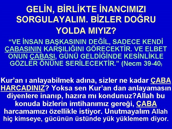 GELİN BİRLİKTE İNANCIMIZI SORGULAYALIM. BİZLER DOĞRU YOLDA MIYIZ?