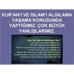 KUR'AN I, İSLAM'I ALGILANA, YAŞAMA KONUSUNDA YAPTIĞIMIZ  ÇOK BÜYÜK YAN