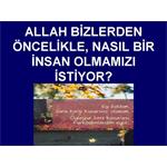 ALLAH BİZLERDEN ÖNCELİKLE, NASIL BİR İNSAN OLMAMIZI İSTİYOR.