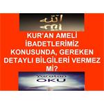 KUR'AN AMELİ İBADETLER KONUSUNDA, YETERLİ BİLGİ VERMEZ Mİ?