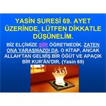 YASİN SURESİ 69. AYET ÜZERİNDE LÜTFEN, DİKKATLE DÜŞÜNELİM.