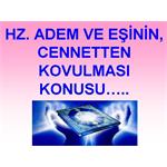 HZ. ADEM VE EŞİNİN, CENNETTEN KOVULMASI KONUSU.