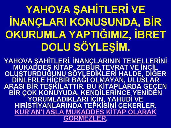 YAHOVA ŞAHİTLERİ VE İNANÇLARI KONUSUNDA, İBRET ALINACAK BİR SÖYLEŞİM.