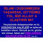 İSLAM I DÜŞÜNMEDEN YAŞARSAK, SİZCE YOLUMUZ NEREYE VARIR?