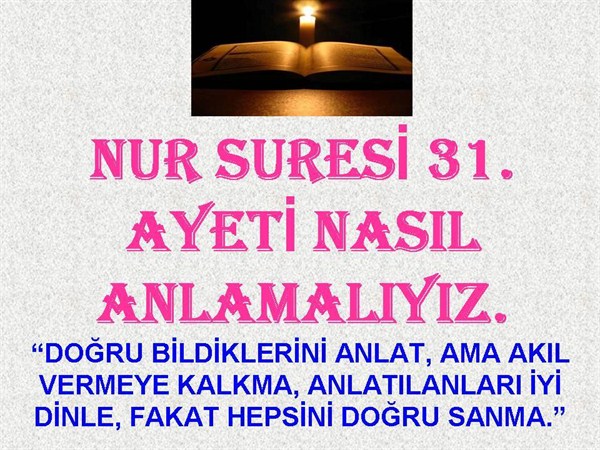 NUR SURESİ 31. AYETİ NASIL ANLAMALIYIZ.