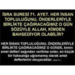 İSRA SURESİ 71. AYET. HER İNSAN TOPLULUĞUNU, ÖNDERLERİYLE BİRLİKTE....