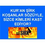 KUR'AN ŞİRK KOŞANLAR SÖZÜYLE, KİMLERİ KAST EDİYOR?