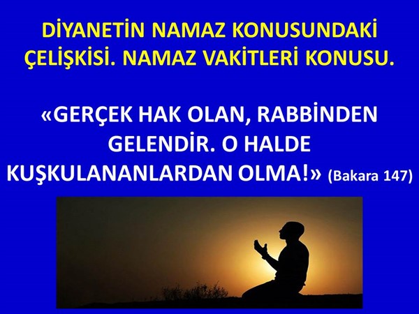 1-Diyanetin Namaz Konusundaki Çelişkisi. Namaz Vakitleri Konusu.