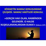 1-DİYANETİN NAMAZ KONUSUNDAKİ ÇELİŞKİSİ. NAMAZ VAKİTLERİ KONUSU. 