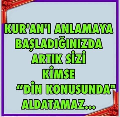 KUR'AN IN BİZLERE İNDİRİLME AMACINI, DOĞRU ANLAMALIYIZ.