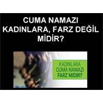 CUMA SALATI/NAMAZI KADINLARA FARZ DEĞİL MİDİR?