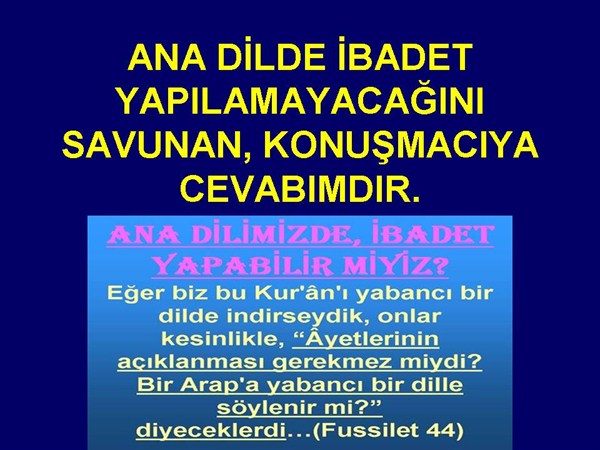 ANA DİLDE İBADET YAPILAMAYACAĞINI SAVUNAN KONUŞMACIYA CEVABIMDIR.