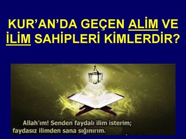 KUR'AN DA GEÇEN ALİM VE İLİM SAHİPLERİ KİMLERDİR?