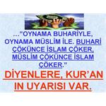 BUHARİ VE MÜSLİM ÇÖKERSE, İSLAM ÇÖKER DİYENLERE, ALLAH IN UYARISI.