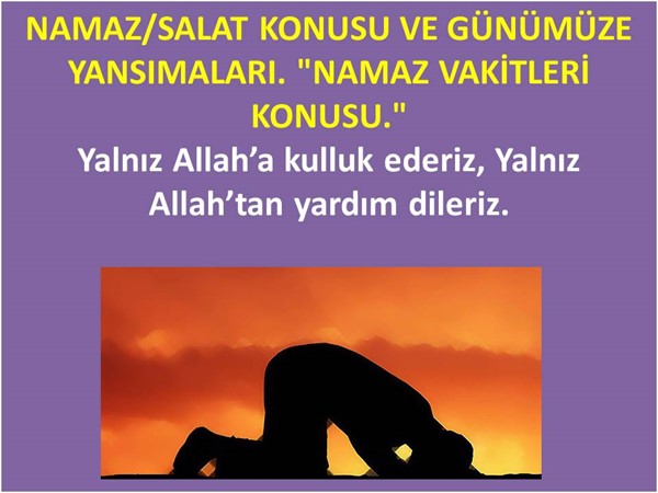 2-Namaz(Salat) Konusu Ve Günümüze Yansımaları. (Namaz Vakitleri)