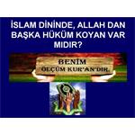 İSLAM DİNİNDE ALLAH DAN BAŞKA, DİNDE HÜKÜM KOYAN VAR MIDIR.