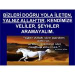 BİZLERİ DOĞRU YOLA İLETEN YALNIZ ALLAH TIR. KENDİMİZE VELİLER ........