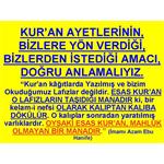KUR'AN AYETLERİNİN, BİZLERE YÖN VERDİĞİ AMACI, DOĞRU ANLAMALIYIZ.     