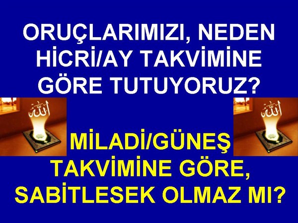 ORUÇLARIMIZI, NEDEN HİCRİ/AY TAKVİMİNE GÖRE TUTUYORUZ?