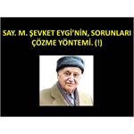 Say. M. Şevket Eygi’nin, Sorunları Çözme Yöntemi. (!)