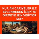 KUR'AN CARİYELER İLE EVLENMEDEN, İLİŞKİYE GİRMEYE İZİN VERİYOR MU?