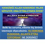 HANGİMİZ ALLAH HAKKINDA YALAN SÖYLEYİP, ONA İFTİRA ETMEK İSTER?