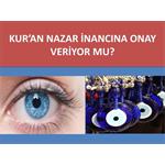 KUR'AN NAZAR İNANCINA ONAY VERİYOR MU?