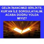 GELİN İNANCIMIZI BİRLİKTE, KUR'AN İLE SORGULAYALIM....