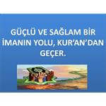 GÜÇLÜ VE SAĞLAM BİR İMANIN YOLU, KUR'AN DAN GEÇER.