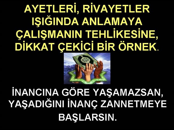 AYETLERİ RİVAYETLER IŞIĞINDA ANLAMAYA ÇALIŞMANIN TEHLİKESİNE ÖRNEK.