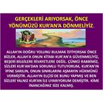 Gerçekleri Arıyorsak Önce Yönümüzü Kur'an'a Dönmeliyiz.