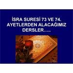 İSRA SURESİ 73 VE 74. AYETLERDEN ALACAĞIMIZ DERSLER...