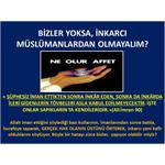 Bizler Yoksa İnkarcı Müslümanlardan Olmayalım?