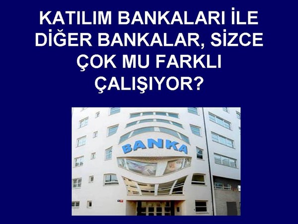 KATILIM BANKACILIĞI BİR TUZAKTIR, ALDATMACADIR.