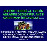 ZUHRUF SURESİ 44. AYETİN, ANLAMINI DEĞİŞTİRİP, AYETİ ÇARPITMAK İSTEYEN