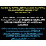 İnancını Bu Dünyada Sorgulamayan, Hesap Günü Sorgulandığında Verecek..